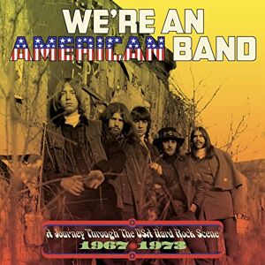 WE'RE AN AMERICAN BAND: A JOURNEY THROUGH THE USA HARD ROCK SCENE 1967-1973 3CD CLAMSHELL BOX WE'RE AN AMERICAN BAND: A JOURNEY THROUGH THE USA HARD ROCK SCENE 1967-1973 3CD CLAMSHELL BOX