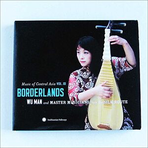 Music of Central Asia Vol.10: Borderlands: Wu Man and Master Musicians from the Silk Route Music of Central Asia Vol.10: Borderlands: Wu Man and Master Musicians from the Silk Route