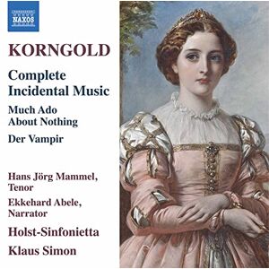 Erich Wolfgang Korngold: Complete Incidental Music Much Ado About Nothing, Der Vampir Erich Wolfgang Korngold: Complete Incidental Music Much Ado About Nothing, Der Vampir