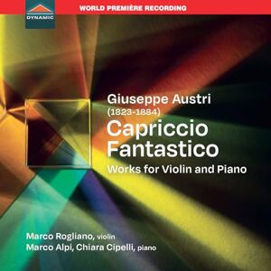 Giuseppe Austri: Capriccio Fantastico Works for Violin and Piano Giuseppe Austri: Capriccio Fantastico Works for Violin and Piano