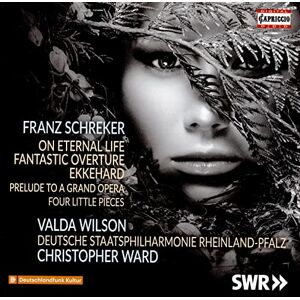 Franz Schreker: On Eternal Life, Fantastic Overture, Ekkehard, Prelude to a Grand Opera, Fourl Little Pieces Franz Schreker: On Eternal Life, Fantastic Overture, Ekkehard, Prelude to a Grand Opera, Fourl Little Pieces