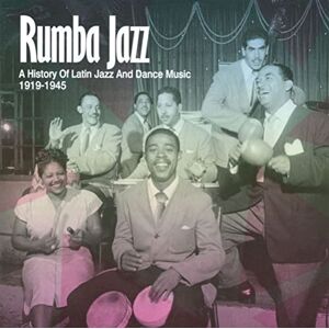 Rumba Jazz 1919-1945: A History Of Latin Jazz And Dance Music Rumba Jazz 1919-1945: A History Of Latin Jazz And Dance Music