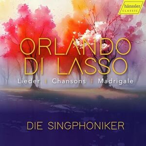 Orlando di Lasso: Lieder, Chansons, Madrigale Orlando di Lasso: Lieder, Chansons, Madrigale