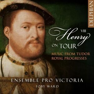 Henry VIII on Tour: Music from Tudor Royal Progresses Henry VIII on Tour: Music from Tudor Royal Progresses