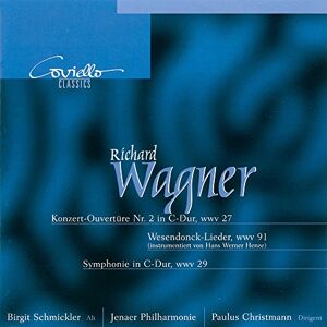 Richard Wagner: Concert Overture No.2/Wesendonck-Lieder/Symphony in C major Richard Wagner: Concert Overture No.2/Wesendonck-Lieder/Symphony in C major