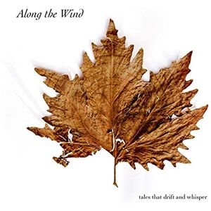 Along the Wind Tales That Drift and Whisper (Digipack) Along the Wind Tales That Drift and Whisper (Digipack)
