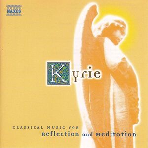 Kyrie: Classical Music for Reflection and Meditation Kyrie: Classical Music for Reflection and Meditation