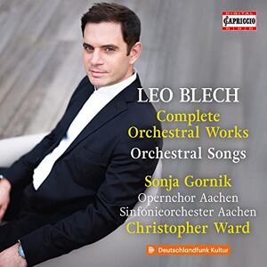 Leo Blech: Complete Orchestral Works and Orchestral Songs Leo Blech: Complete Orchestral Works and Orchestral Songs