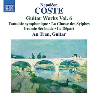 Napoleon Coste: Guitar Works, Vol. 6 Fantaisie symphonique; La Chasse des Sylphes; Grande Serenade; Le Depart Napoleon Coste: Guitar Works, Vol. 6 Fantaisie symphonique; La Chasse des Sylphes; Grande Serenade; Le Depart