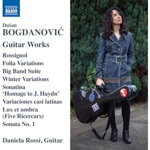 Dusan Bogdanovic: Guitar Works Rossignol; Folia Variations; Big Band Suite; Winter Variations; Sonatina 'Homage to J. Haydn'; Variaciones casi latinas; Lux et umbra (Five Ricercars); Sonata No. 1 Dusan Bogdanovic: Guitar Works Rossignol; Folia Variations; Big Band Suite; Winter Variations; Sonatina 'Homage to J. Haydn'; Variaciones casi latinas; Lux et umbra (Five Ricercars); Sonata No. 1