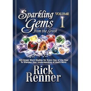 Rick Renner Sparkling Gems From the Greek Volume 1: 365 Greek Word Studies for Every Day of the Year To Sharpen Your Understanding of God's Word Rick Renner Sparkling Gems From the Greek Volume 1: 365 Greek Word Studies for Every Day of the Year To Sharpen Your Understanding of God's Word