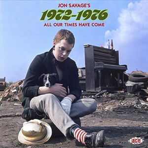 Jon Savage's 1972-1976: All Our Times Have Come Jon Savage's 1972-1976: All Our Times Have Come