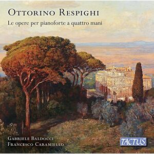 Ottorino Respighi: The works for piano, four hands Ottorino Respighi: The works for piano, four hands