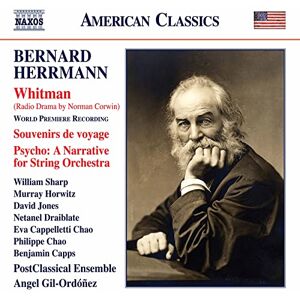Bernard Herrmann: Whitman (Radio Drama by Norman Corwin), Souvenirs de voyage, Psycho A Narrative for String Orchestra Bernard Herrmann: Whitman (Radio Drama by Norman Corwin), Souvenirs de voyage, Psycho A Narrative for String Orchestra