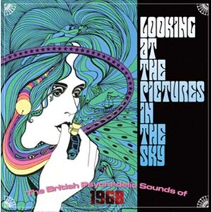Looking At The Pictures In The Sky: The British Psychedelic Sounds Of 1968 Looking At The Pictures In The Sky: The British Psychedelic Sounds Of 1968