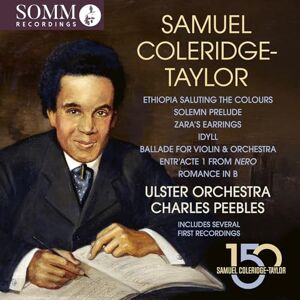 Samuel Coleridge-Taylor: Ethiopia Saluting the Colours; Solemn Prelude; Zara's Earrings; Idyll; Ballade for Violin & Orchestra; Entr'acte 1 from Nero; Romance in B Samuel Coleridge-Taylor: Ethiopia Saluting the Colours; Solemn Prelude; Zara's Earrings; Idyll; Ballade for Violin & Orchestra; Entr'acte 1 from Nero; Romance in B