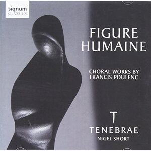 Figure Humaine: Choral Works By Francis Poulenc Figure Humaine: Choral Works By Francis Poulenc