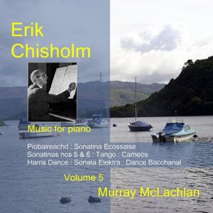 Chisholm: Piano Music Vol.5 Chisholm: Piano Music Vol.5