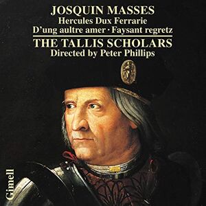 Josquin des Prés: Masses Hercules Dux Ferrarie, D'ung aultre amer, Missa Faysant regretz Josquin des Prés: Masses Hercules Dux Ferrarie, D'ung aultre amer, Missa Faysant regretz