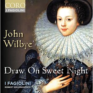 John Wilbye: Draw On Sweet Night John Wilbye: Draw On Sweet Night