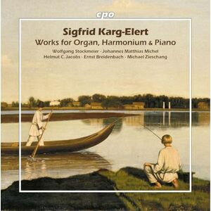 Sigfrid Karg-Elert: Works for Organ, Harmonium & Piano Sigfrid Karg-Elert: Works for Organ, Harmonium & Piano
