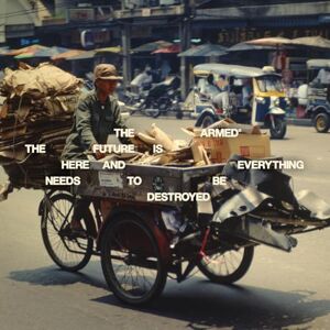 THE FUTURE IS HERE AND EVERYTHING NEEDS TO BE DESTROYED THE FUTURE IS HERE AND EVERYTHING NEEDS TO BE DESTROYED