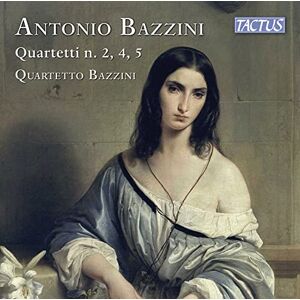 Antonio Bazzini: String Quartets Nos. 2, 4, 5 Antonio Bazzini: String Quartets Nos. 2, 4, 5