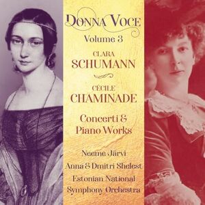 Donna Voce, Vol. 3 Clara Schumann & Cecile Chaminade: Concerti & Piano Works Donna Voce, Vol. 3 Clara Schumann & Cecile Chaminade: Concerti & Piano Works