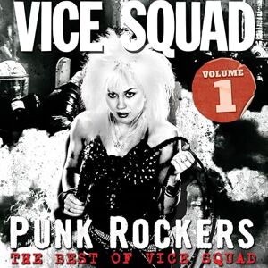 Punk Rockers : The Best of Vice Squad Volume 1 Punk Rockers : The Best of Vice Squad Volume 1