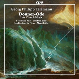 Georg Philipp Telemann: Donner-Ode Late Church Music Georg Philipp Telemann: Donner-Ode Late Church Music