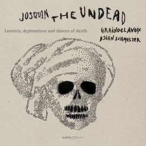 Josquin Desprez: Laments, Deplorations And Dances Of Death Josquin Desprez: Laments, Deplorations And Dances Of Death