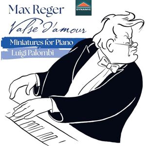 Max Reger: Valse d'amour Miniatures for Piano Max Reger: Valse d'amour Miniatures for Piano