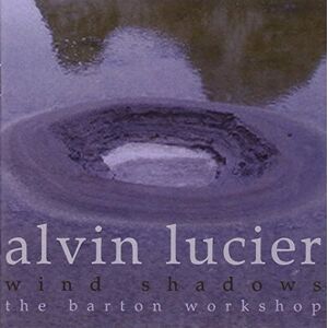 Lucier: Wind Shadows Lucier: Wind Shadows