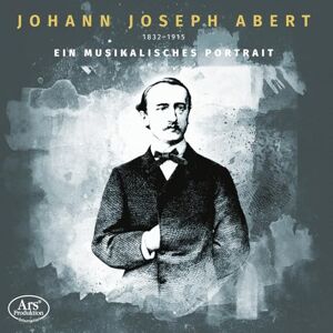 Johann Joseph Abert: A Musical Portrait Johann Joseph Abert: A Musical Portrait