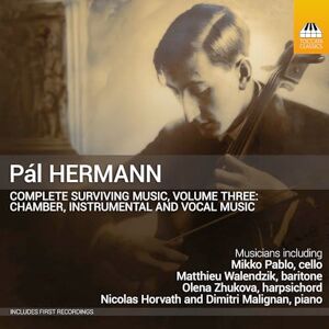 Pal Hermann: Complete Surviving Music, Vol. 3 Chamber and Instrumental Music and Songs Pal Hermann: Complete Surviving Music, Vol. 3 Chamber and Instrumental Music and Songs