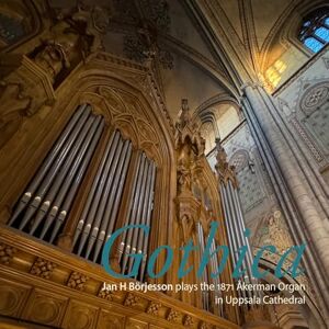 Gothica Jan H Borjesson plays the 1871 Akerman Organ in Uppsala Cathedral Gothica Jan H Borjesson plays the 1871 Akerman Organ in Uppsala Cathedral