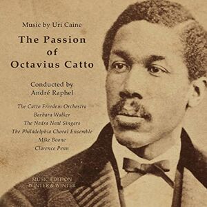 The Passion of Octavius Catto: Music by Uri Caine The Passion of Octavius Catto: Music by Uri Caine