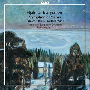 Hjalmar Borgstrom: Symphonic Poems Tanken; Jesus i Gethsemane Hjalmar Borgstrom: Symphonic Poems Tanken; Jesus i Gethsemane