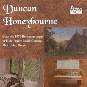 Duncan Honeybourne Plays The 1873 Bevington Organ: At Holy Trinity Parish Church, Bincombe, Dorset Duncan Honeybourne Plays The 1873 Bevington Organ: At Holy Trinity Parish Church, Bincombe, Dorset