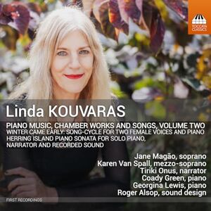 Linda Kouvaras: Piano Music, Chamber Works and Songs, Vol. 2 Linda Kouvaras: Piano Music, Chamber Works and Songs, Vol. 2