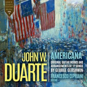Duarte: Americana, Original Guitar Works and Arrangements of 12 Songs by Gershwin Duarte: Americana, Original Guitar Works and Arrangements of 12 Songs by Gershwin
