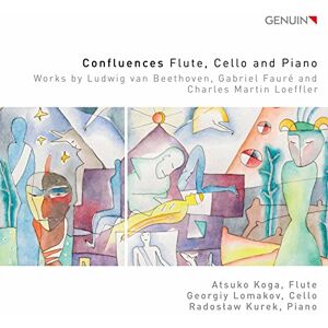 Confluences Flute, Cello and Piano: Works by Ludwig van Beethoven, Gabriel Faur? and Charles Martin Loeffler Confluences Flute, Cello and Piano: Works by Ludwig van Beethoven, Gabriel Faur? and Charles Martin Loeffler