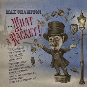 Mr. Joe Jackson Presents: Max Champion in “What A Racket!” Mr. Joe Jackson Presents: Max Champion in “What A Racket!”