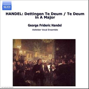 Handel: Dettingen Te Deum Handel: Dettingen Te Deum