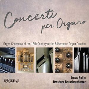 Concerti per Organo: Organ Concertos of the 18th century at the Silbermann-organ in Crostau Concerti per Organo: Organ Concertos of the 18th century at the Silbermann-organ in Crostau