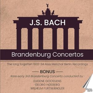 J.S. Bach: Brandenburg Concertos: The Long Forgotten 1932-34 Alois Melichar Berlin Recordings J.S. Bach: Brandenburg Concertos: The Long Forgotten 1932-34 Alois Melichar Berlin Recordings