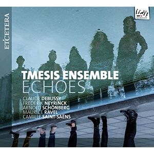 Echoes: Debussy; Neyrinck; Schönberg; Ravel Echoes: Debussy; Neyrinck; Schönberg; Ravel