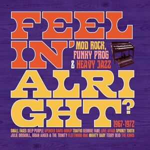 FEELIN' ALRIGHT MOD, ROCK, FUNKY PROG & HEAVY JAZZ 1967-1972 3CD CLAMSHELL BOX FEELIN' ALRIGHT MOD, ROCK, FUNKY PROG & HEAVY JAZZ 1967-1972 3CD CLAMSHELL BOX