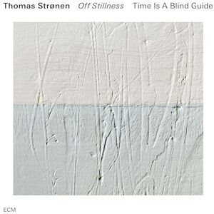 Thomas Stronen: Time Is A Blind Guide Off Stillness Thomas Stronen: Time Is A Blind Guide Off Stillness