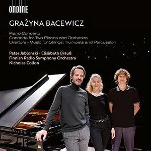 Grazyna Bacewicz: Piano Concerto; Concerto for Two Pianos and Orchestra; Overture; Music for Strings, Trumpets and Percussion Grazyna Bacewicz: Piano Concerto; Concerto for Two Pianos and Orchestra; Overture; Music for Strings, Trumpets and Percussion